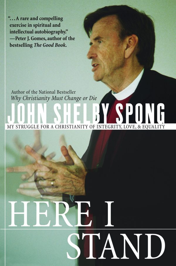 Here I Stand: My Struggle for a Christianity of Integrity, Love, and Equality [Paperback] Spong, John Shelby