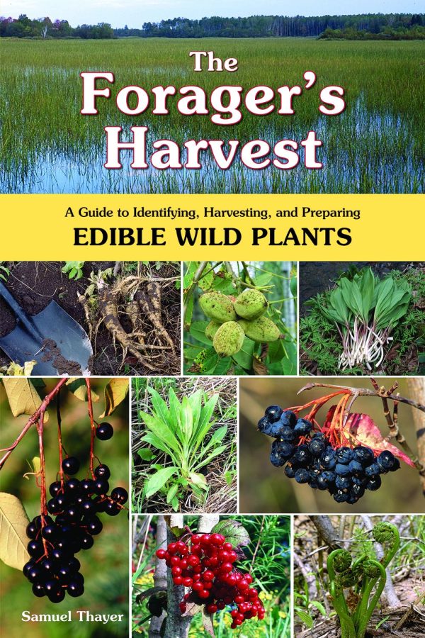 The Forager's Harvest: A Guide to Identifying, Harvesting, and Preparing Edible Wild Plants [Paperback] Thayer, Samuel