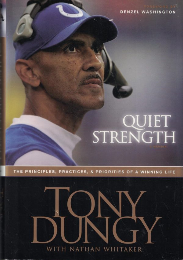 Quiet Strength: The Principles, Practices, & Priorities of a Winning Life Tony Dungy; Nathan Whitaker and Denzel Washington