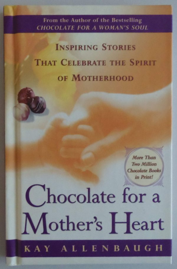 Chocolate for a Mother's Heart: Inspiring Stories That Celebrate the Spirit of Motherhood [Hardcover] Allenbaugh, Kay