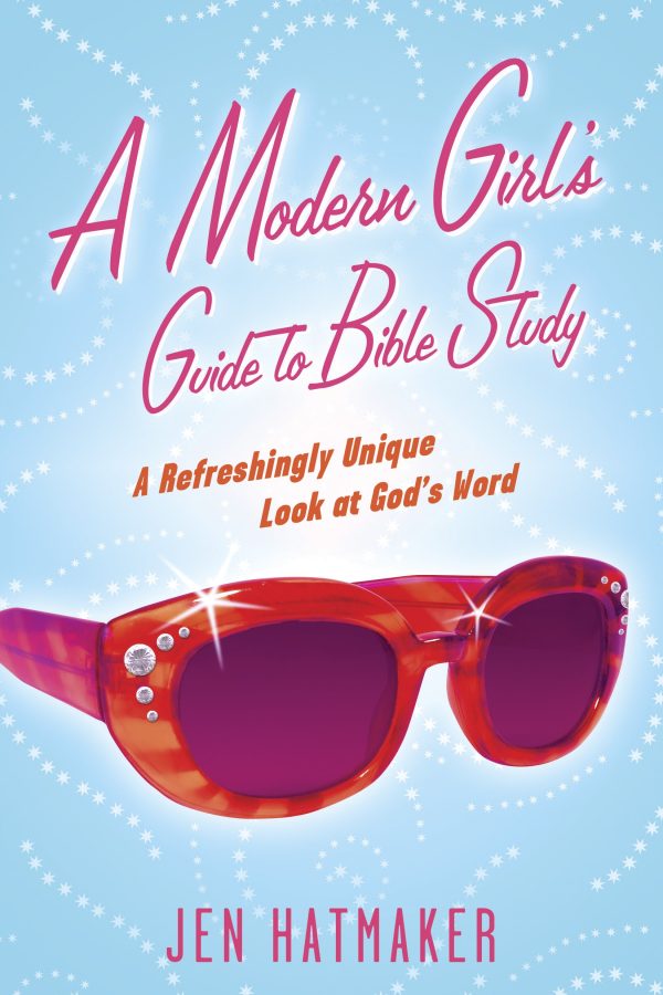 A Modern Girl's Guide to Bible Study: A Refreshingly Unique Look at God's Word [Paperback] Hatmaker, Jen