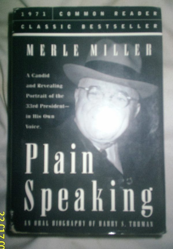 Plain Speaking: An Oral Biography of Harry S. Truman Miller, Merle