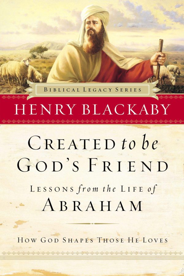 Created to Be God's Friend: How God Shapes Those He Loves (Biblical Legacy Series) [Paperback] Blackaby, Henry