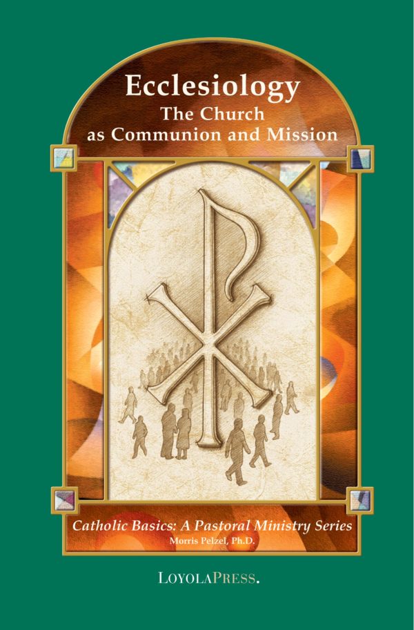 Ecclesiology: The Church as Communion and Mission (Catholic Basics: A Pastoral Ministry Series) [Paperback] Pelzel, Dr. Morris and Walters PhD, Thomas P.