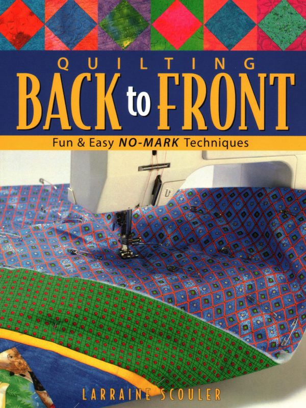 Quilting Back to Front: Fun & Easy No-Mark Techniques [Paperback] Scouler, Larraine