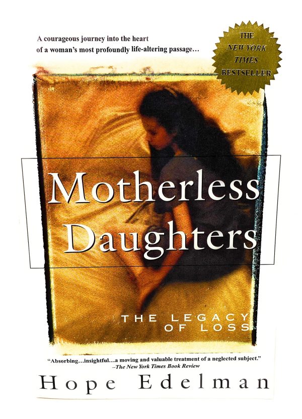 Motherless Daughters: The Legacy of Loss Edelman, Hope