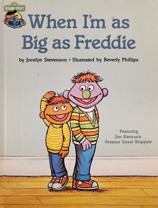 When I'm as big as Freddie : featuring Jim Henson's Sesame Street muppets [Hardcover] Stevenson, Jocelyn and Phillips, Beverly