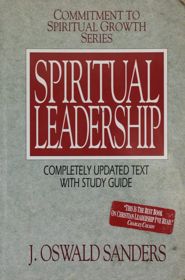 Spiritual Leadership (Commitment To Spiritual Growth) J. Oswald Sanders