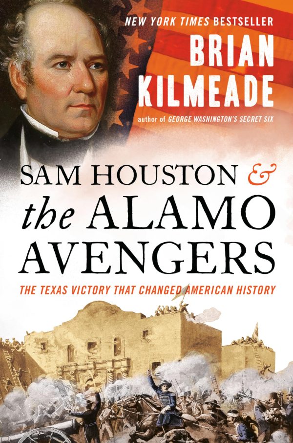 Sam Houston and the Alamo Avengers: The Texas Victory That Changed American History [Hardcover] Kilmeade, Brian