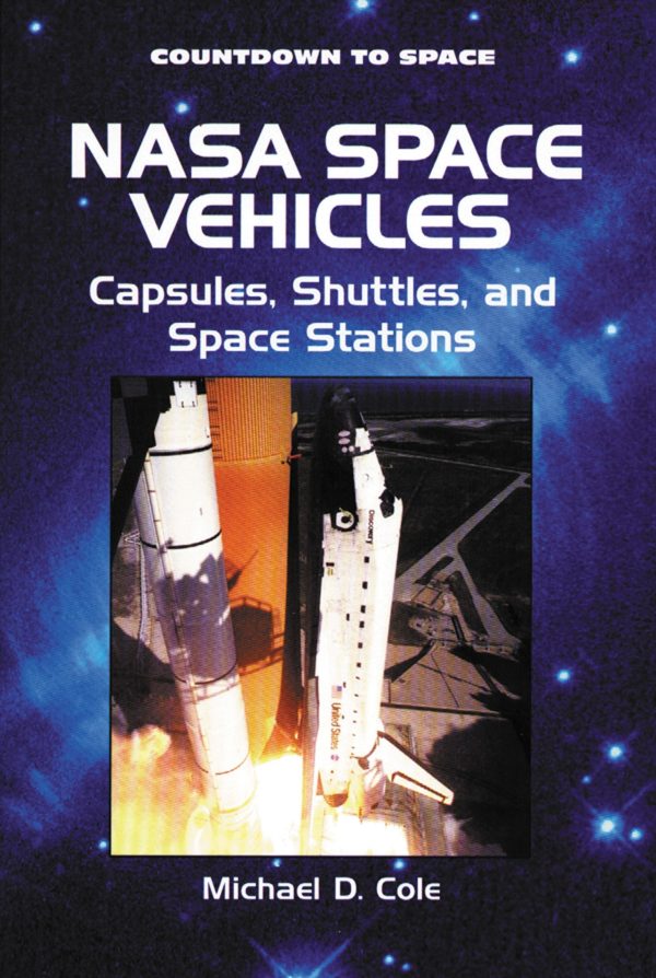 Nasa Space Vehicles: Capsules, Shuttles, and Space Stations (Countdown to Space) Cole, Michael D.