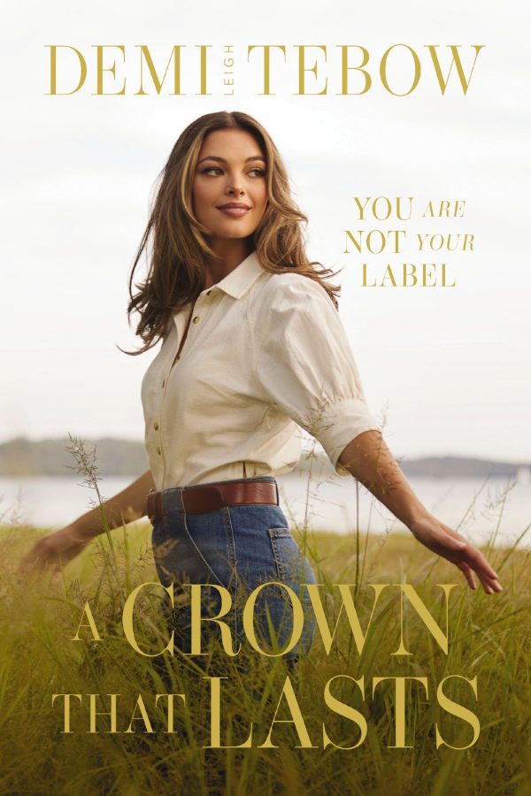 A Crown that Lasts: You Are Not Your Label [Hardcover] Tebow, Demi-Leigh