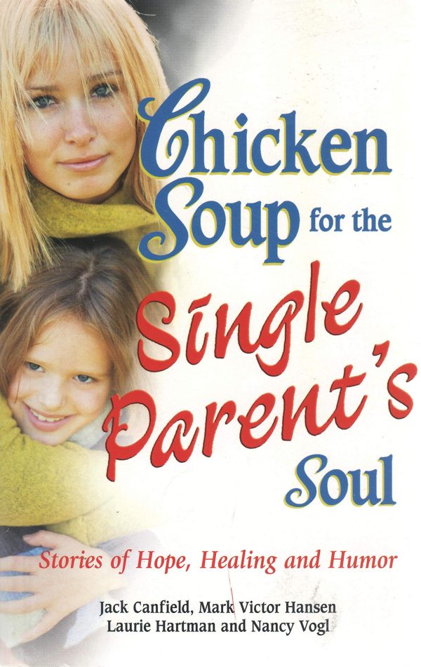 Chicken Soup for the Single Parent's Soul: Stories of Hope, Healing and Humor (Chicken Soup for the Soul) [Paperback] Canfield, Jack; Hansen, Mark Victor; Hartman, Laurie and Vogl, Nancy