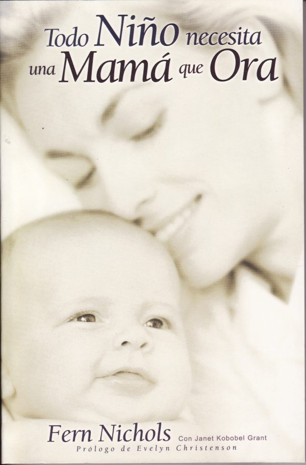 Todo nino necesita una mama que ora/Every Child Needs a Praying Mom (Spanish Edition) Nichols, Fern