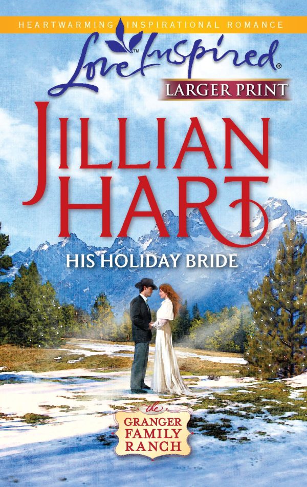 His Holiday Bride (Granger Family Ranch Series #3) (Larger Print Love Inspired #589) Hart, Jillian