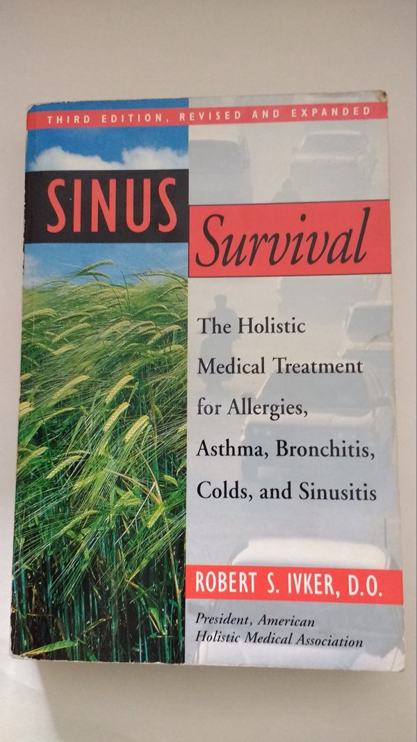 Sinus Survival: The Holistic Medical Treatment for Allergies, Asthma, Bronchitis, Colds, and Sinusitis Ivker, Robert S.