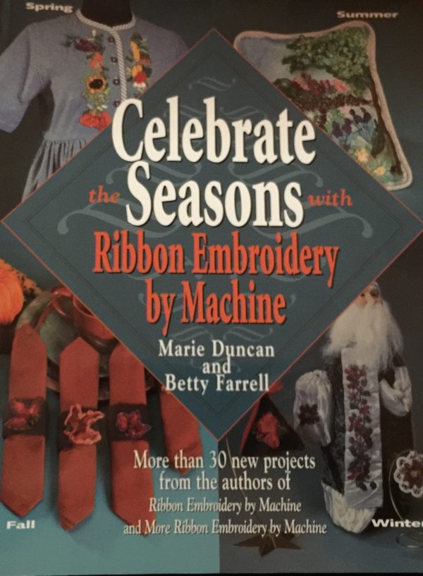 Celebrate the Seasons With Ribbon Embroidery by Machine [Paperback] Duncan, Marie and Farrell, Betty