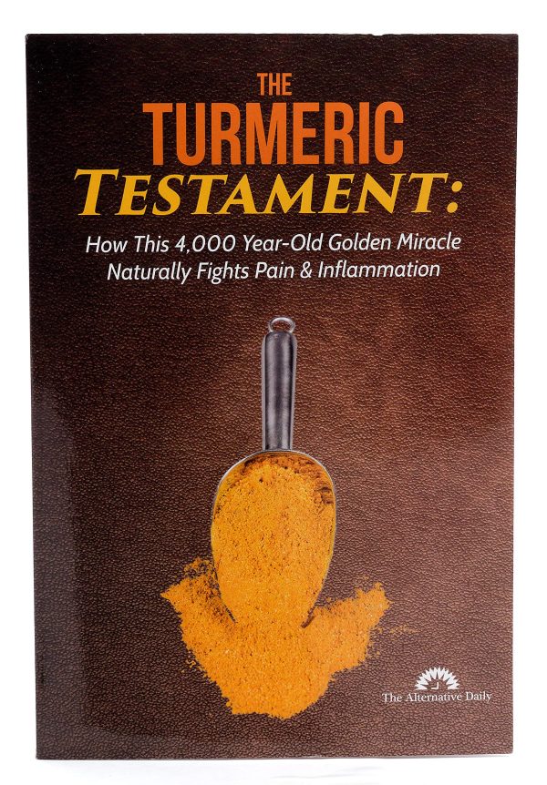 The Turmeric Testament - How This 4,000 Year-Old Golden Miracle Naturally Fights Pain & Inflammation [Unknown Binding] The Alternative Daily