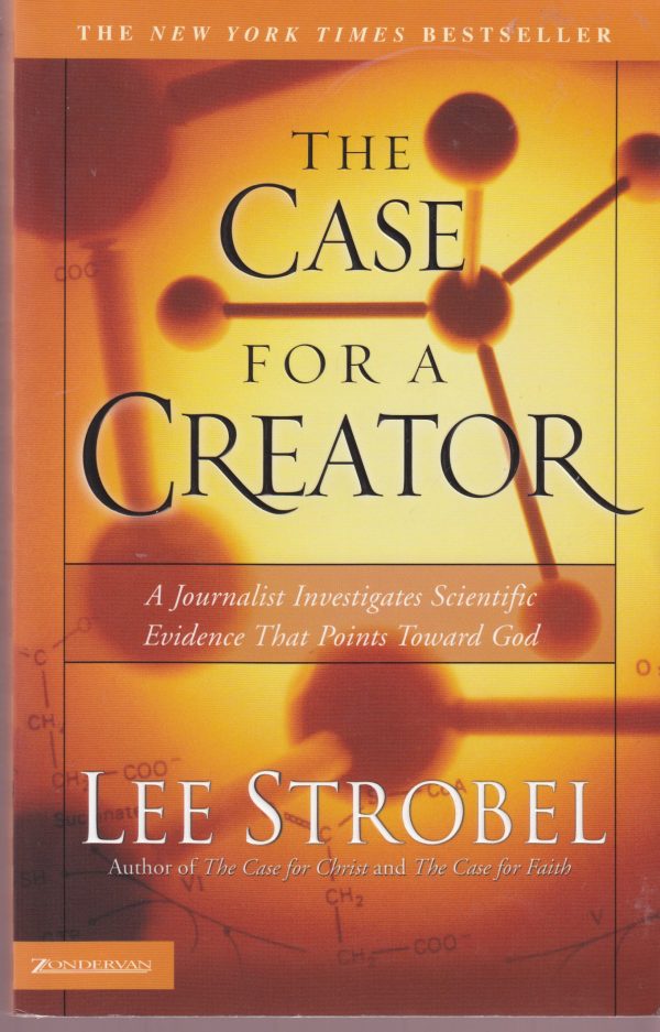 The Case for a Creator: A Journalist Investigates Scientific Evidence That Points Toward God Lee Strobel