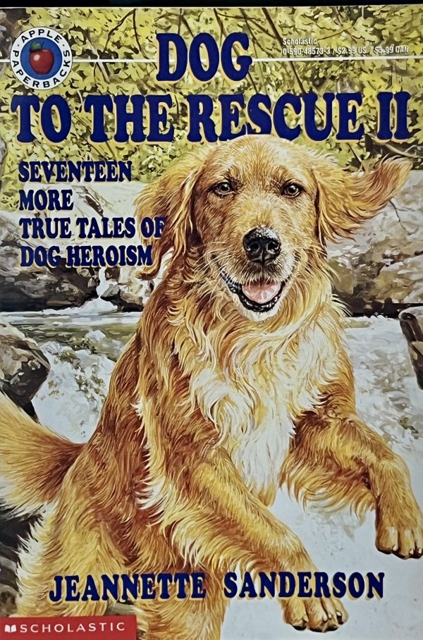 Dog to the Rescue II: Seventeen More True Tales of Dog Heroism Sanderson, Jeannette