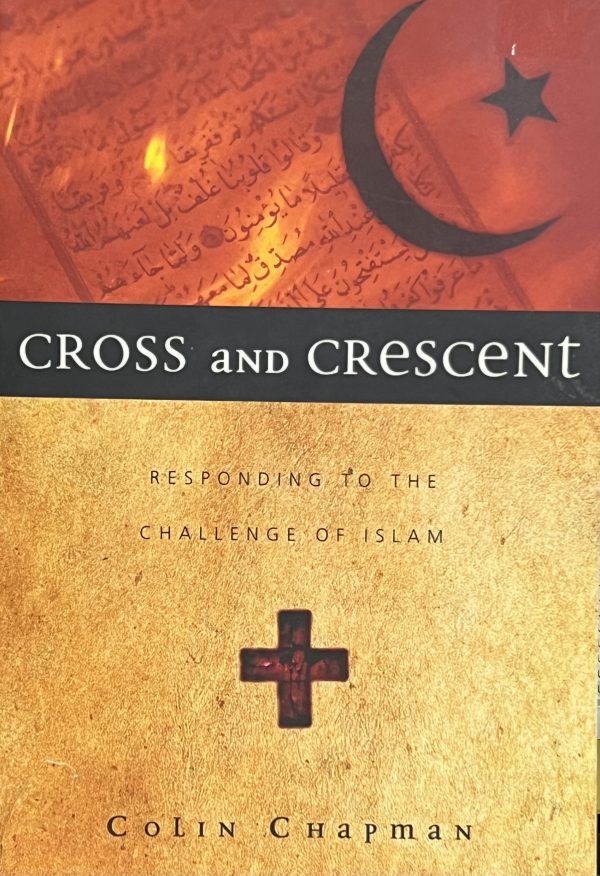 Cross and Crescent: Responding to the Challenge of Islam Chapman, Colin Gilbert