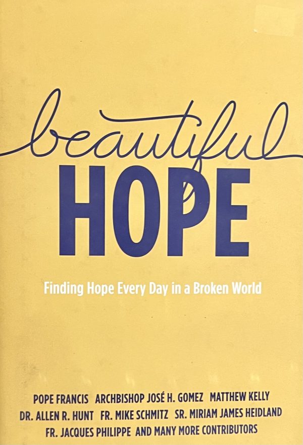 Beautiful Hope: Finding Hope Everyday in a Broken World [Hardcover] Matthew Kelly; Fr. Mike Schmitz; Pope Francis and Allen Hunt