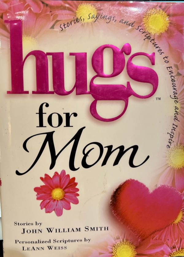 Hugs for Mom: Stories, Sayings, and Scriptures to Encourage and Inspire (Hugs Series) [Hardcover] Smith, John