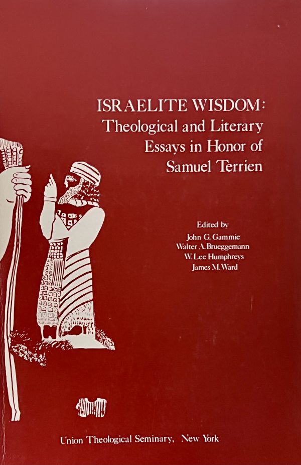 Israelite Wisdom: Theological and Literary Essays in Honor of Samuel Terrien Gammie, John G.