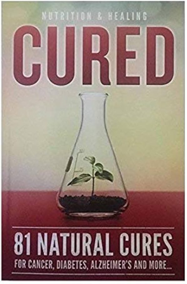 Cured: 81 Natural Cures for Cancer, Diabetes, Alzheimer's & More