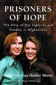 Prisoners of Hope: The Story of Our Captivity and Escape in Afghanistan [Hardcover] Curry,Dayna/Mercer,Heather