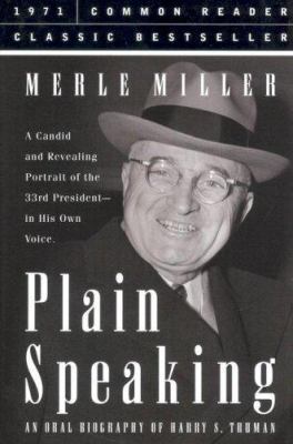 Plain Speaking: An Oral Biography of Harry S. Truman Miller, Merle