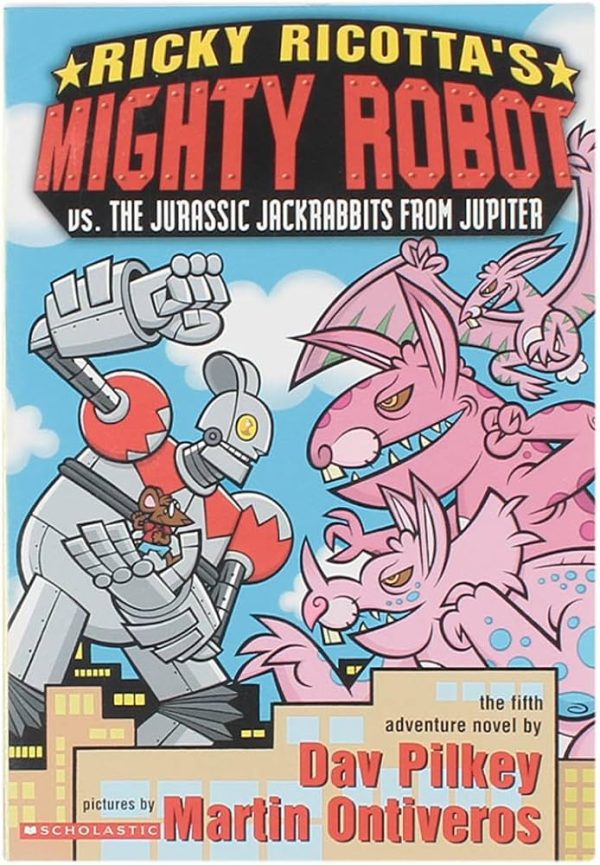 Ricky Ricotta's Mighty Robot vs. the Jurassic Jack Rabbits from Jupiter Pilkey, Dav and Ontiveros, Martin