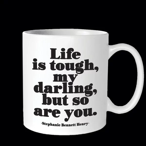 Quotable Mug - Life is Tough My Darling (Stephanie Bennett Henry) 14 oz.