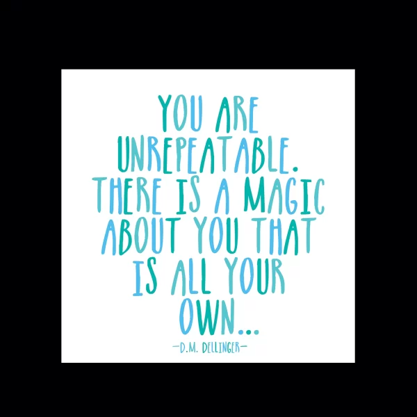 Quotable Magnet - You are Unrepeatable.  There is a magic about you...