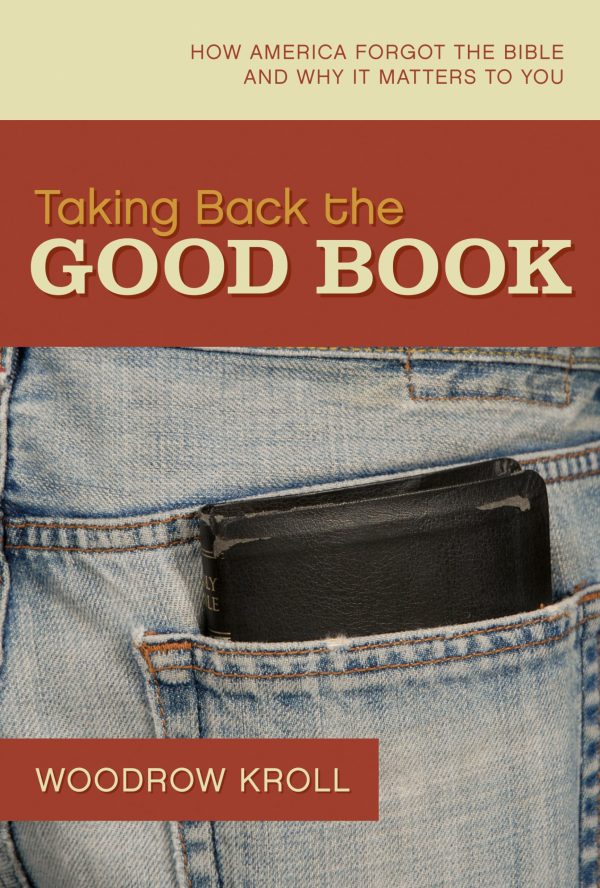 Taking Back the Good Book: How America Forgot the Bible and Why It Matters to You Kroll, Woodrow