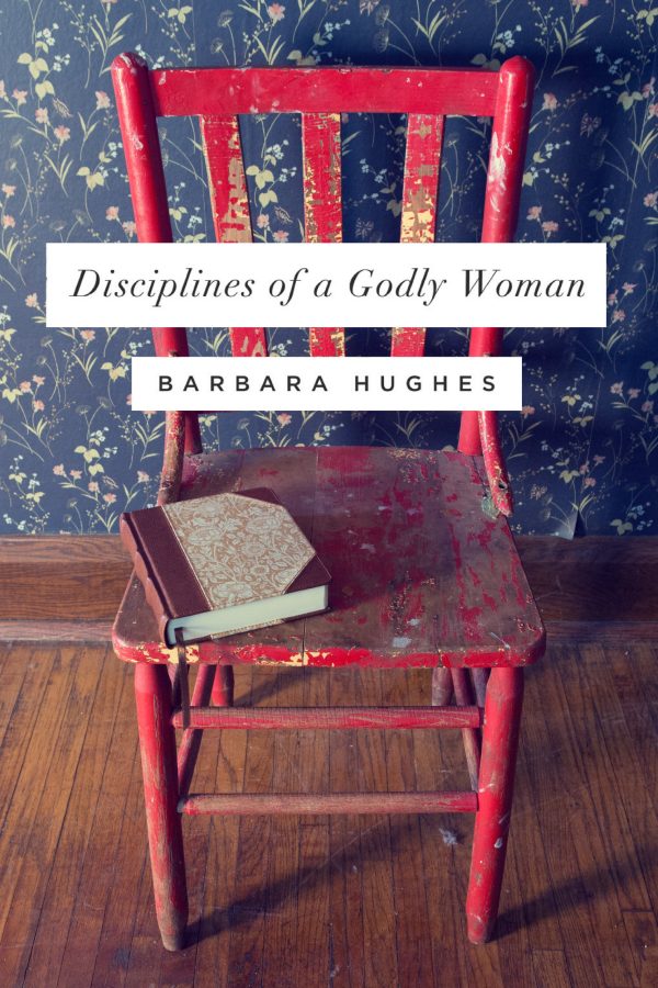 Disciplines of a Godly Woman [hardcover] Hughes, Barbara