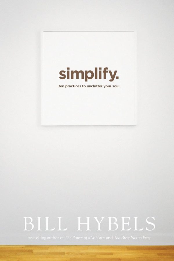 Simplify: Ten Practices to Unclutter Your Soul Hybels, Bill