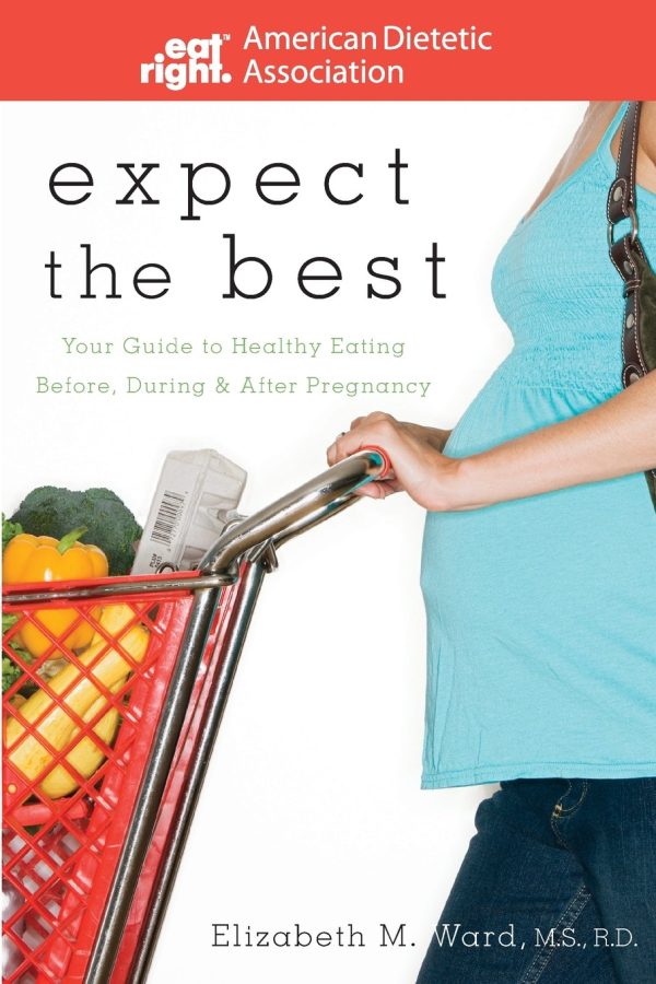 Expect the Best: Your Guide to Healthy Eating Before, During, and After Pregnancy [Paperback] ADA (American Dietetic Association) and Elizabeth M. Ward