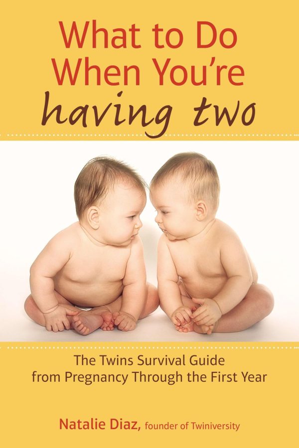 What to Do When You're Having Two: The Twins Survival Guide from Pregnancy Through the First Year [Paperback] Diaz, Natalie