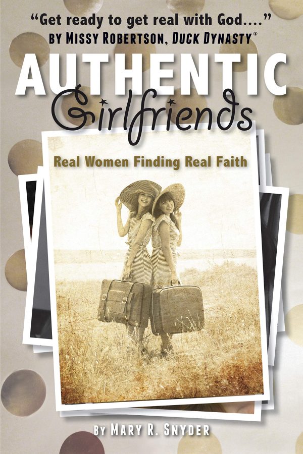 Authentic Girlfriends: Real Women Finding Real Faith [Paperback] Snyder, Mary R.