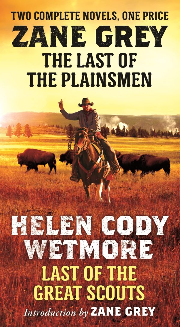 The Last of the Plainsmen and Last of the Great Scouts: Two Complete Novels Grey, Zane and Wetmore, Helen Cody