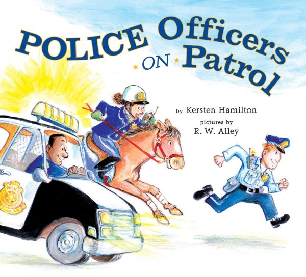 Police Officers on Patrol [Hardcover] Hamilton, Kersten and Alley, R.W.