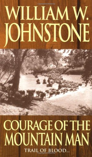 Courage of the Mountain Man (Mountain Man #10) Johnstone, William W.