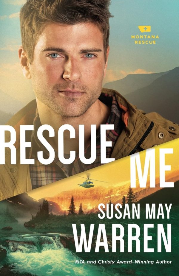 Rescue Me: (A Clean Epic Contemporary Romance with a High Stakes Rescue in Glacier National Park) (Montana Rescue) [Paperback] Susan May Warren