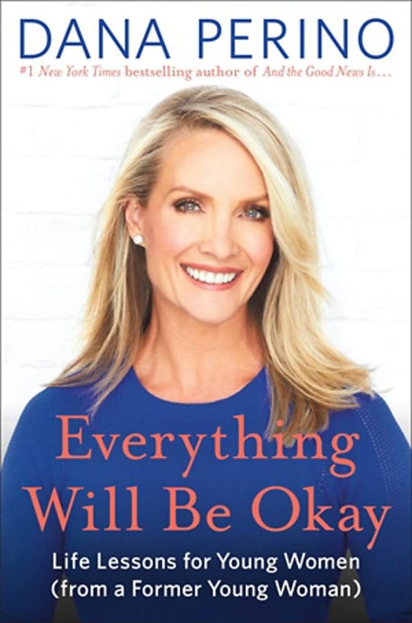 Everything Will Be Okay: Life Lessons for Young Women (from a Former Young Woman)