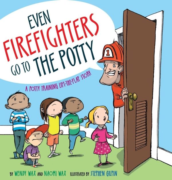 Even Firefighters Go to the Potty: A Potty Training Lift-the-Flap Story [Hardcover] Wax, Wendy; Wax, Naomi and Gilpin, Stephen