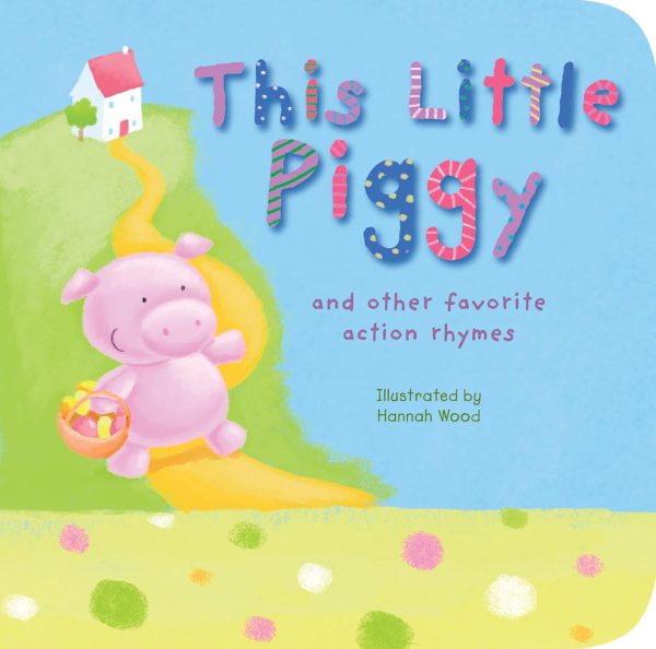 This Little Piggy: and other favorite action rhymes Tiger Tales and Wood, Hannah