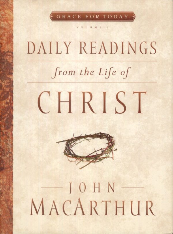 Daily Readings From the Life of Christ, Volume 1 (Volume 1) (Grace For Today) MacArthur Jr., John F.