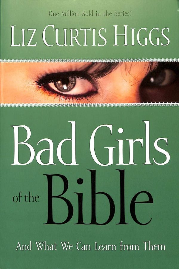 Bad Girls of the Bible and What We Can Learn from Them Higgs, Liz Curtis