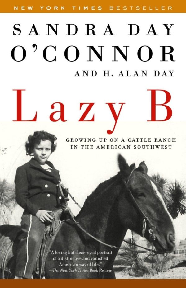 Lazy B: Growing up on a Cattle Ranch in the American Southwest [Paperback] O'Connor, Sandra Day and Day, H. Alan