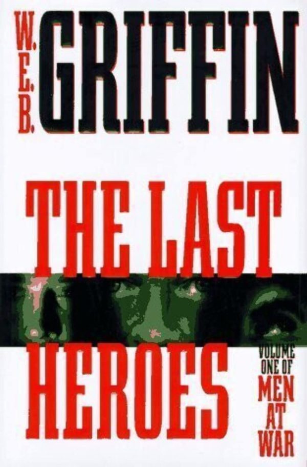 The Last Heroes: A Men at War Novel Griffin, W.E.B.